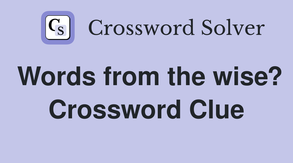 Words from the wise? Crossword Clue