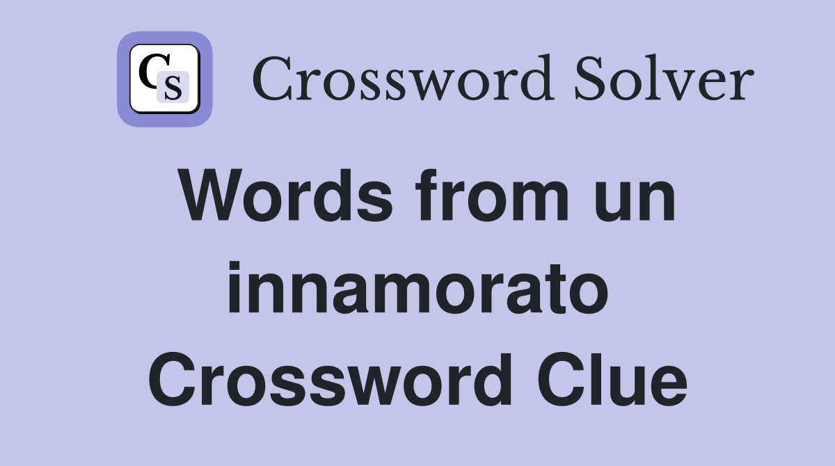 Words from un innamorato Crossword Clue