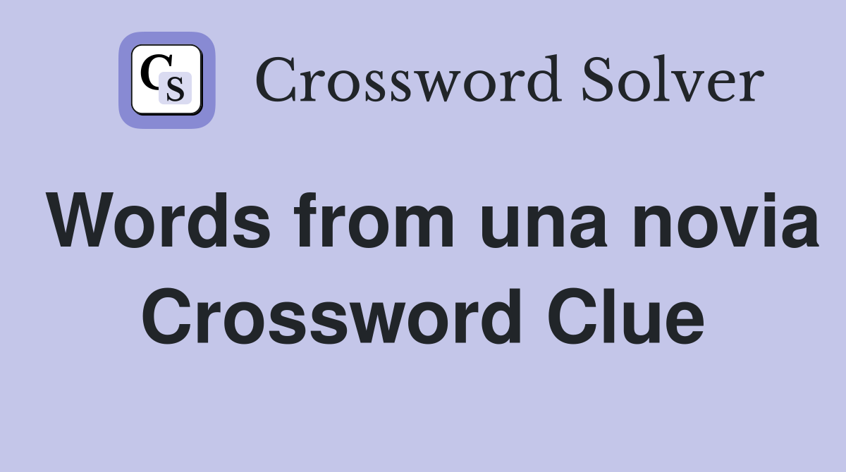 Words from una novia Crossword Clue