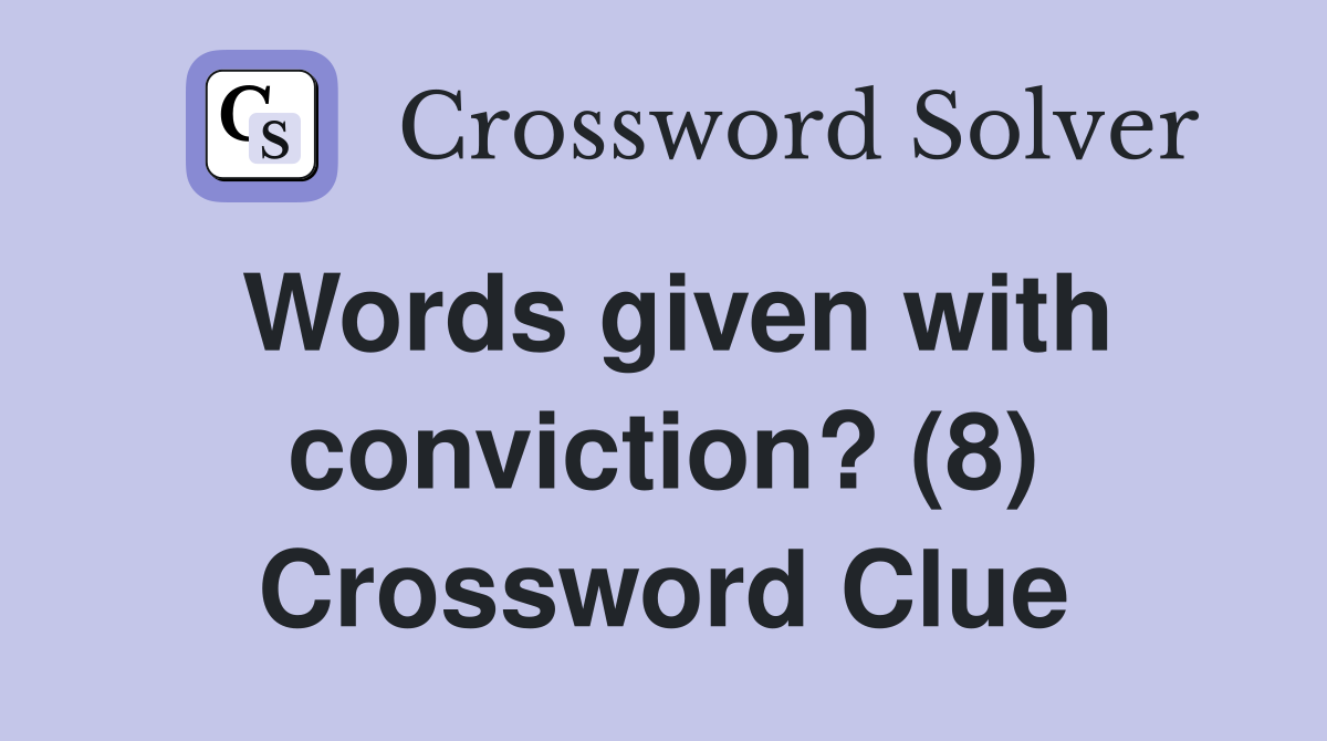 Words given with conviction? (8) Crossword Clue