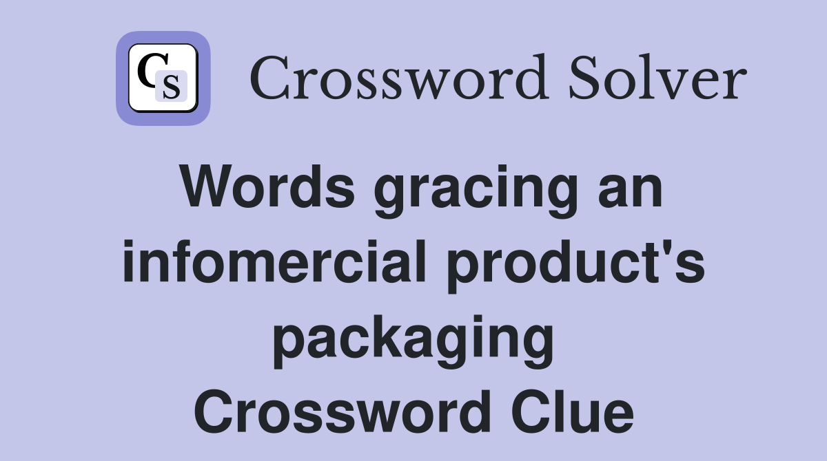 Words gracing an infomercial product's packaging Crossword Clue