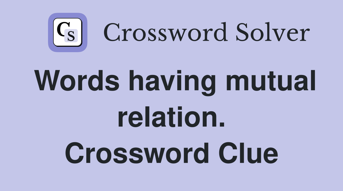Words having mutual relation. Crossword Clue