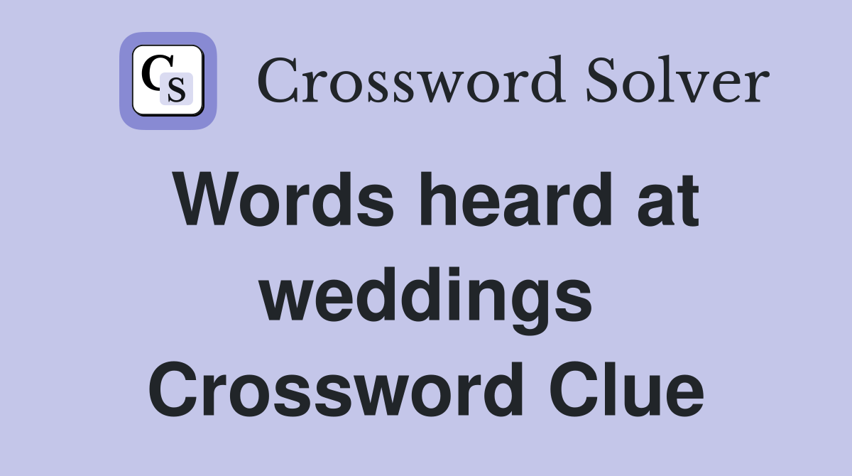 Words heard at weddings Crossword Clue