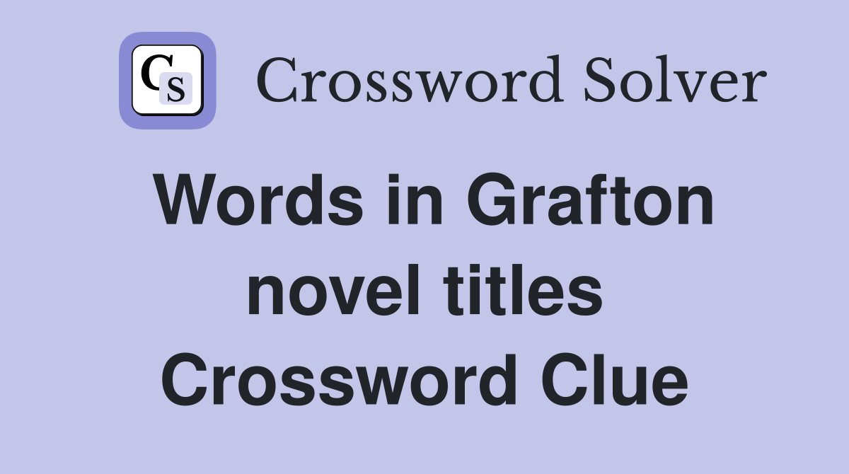 Words in Grafton novel titles Crossword Clue