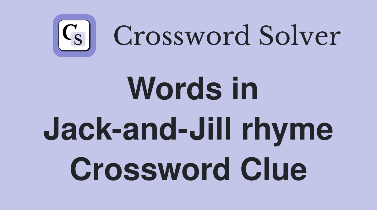 Words in Jack-and-Jill rhyme Crossword Clue