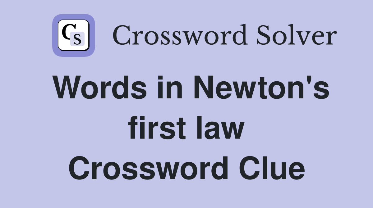 Words in Newton's first law Crossword Clue