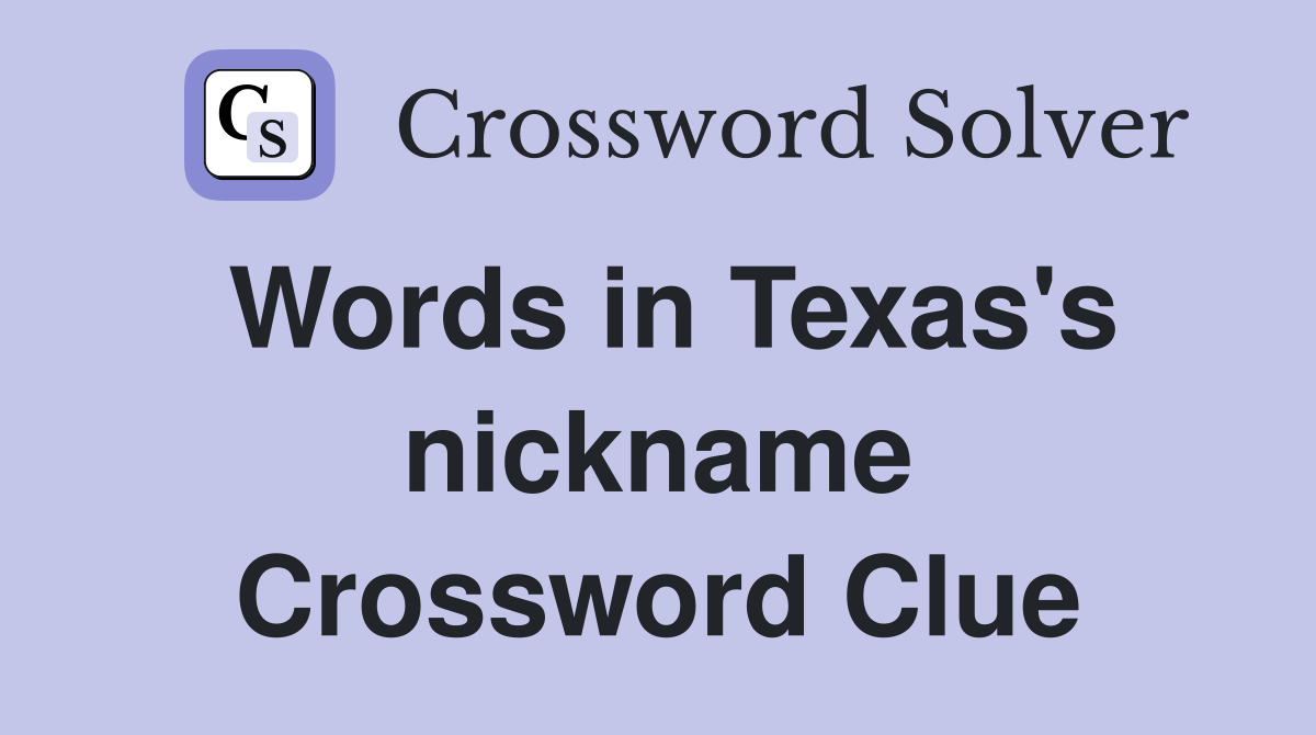 Words in Texas's nickname Crossword Clue