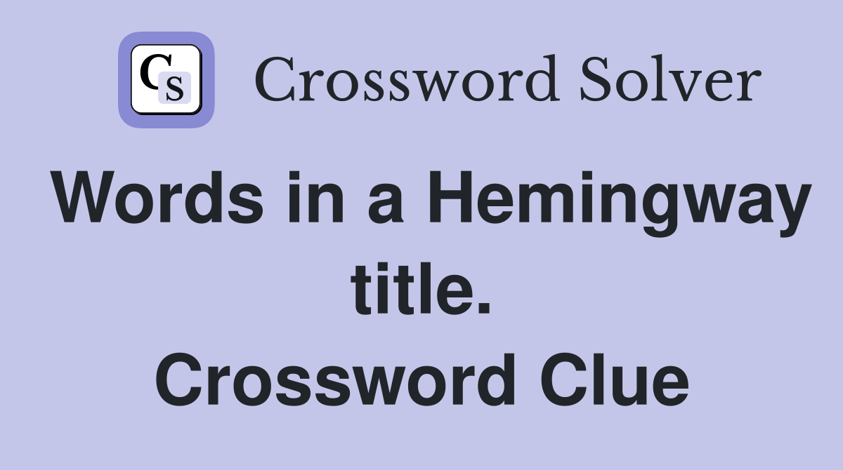 Words in a Hemingway title. Crossword Clue
