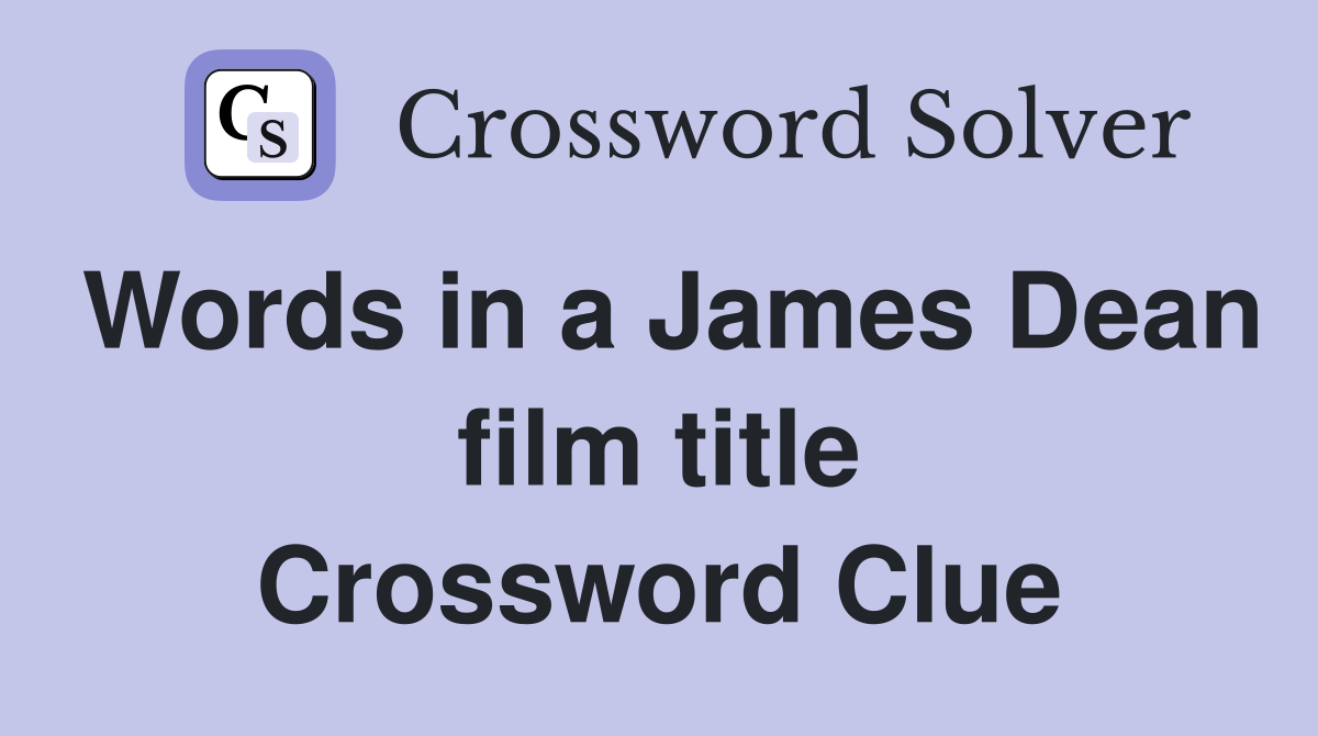 Words in a James Dean film title Crossword Clue