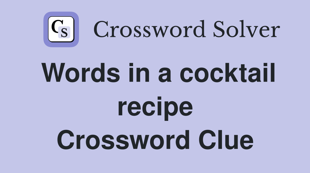 Words in a cocktail recipe Crossword Clue