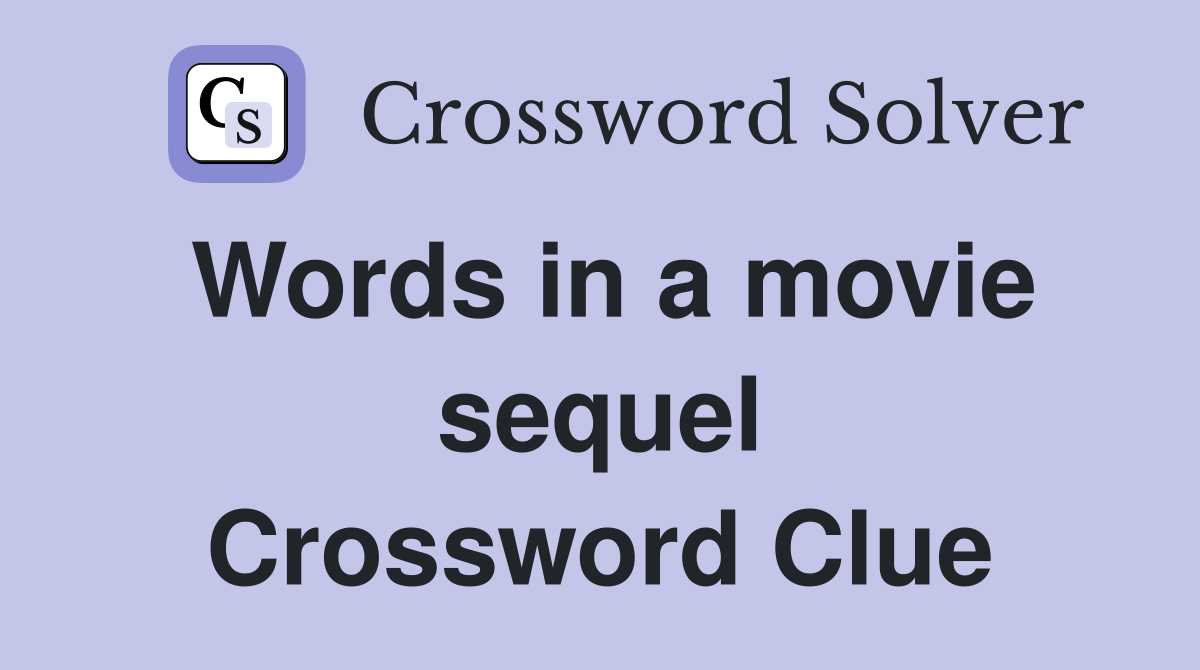 Words in a movie sequel Crossword Clue