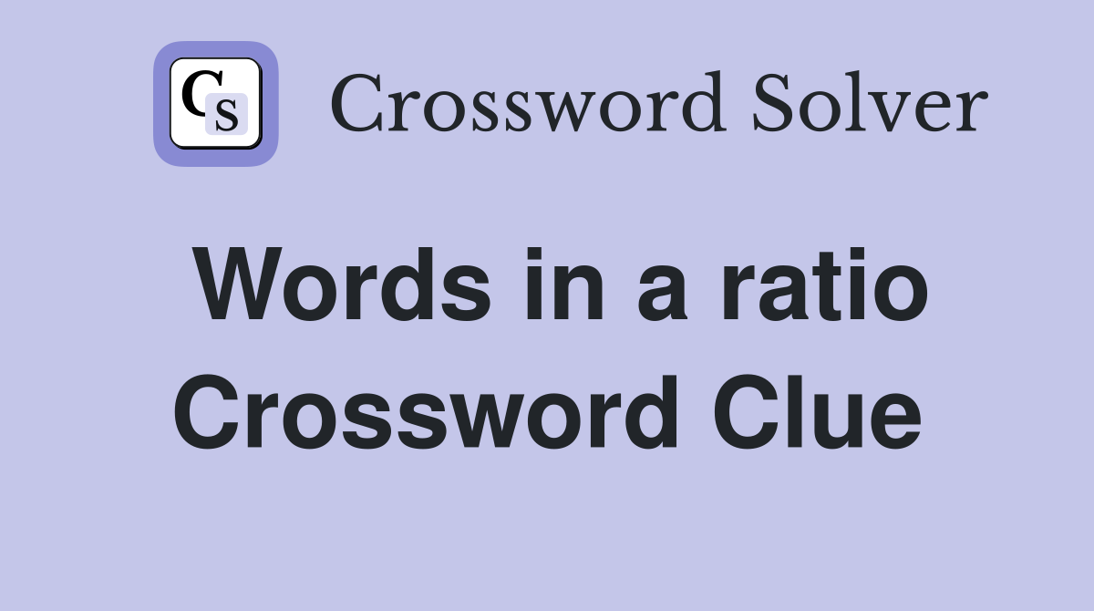 Words in a ratio Crossword Clue