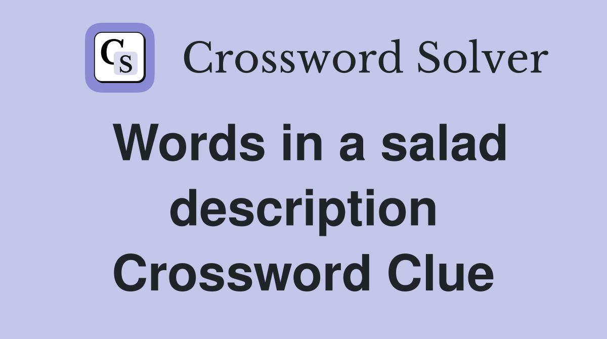Words in a salad description Crossword Clue
