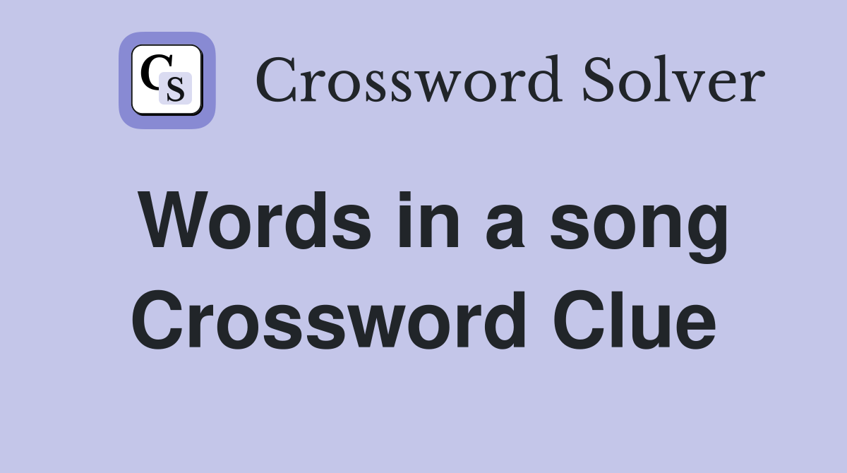 Words in a song Crossword Clue