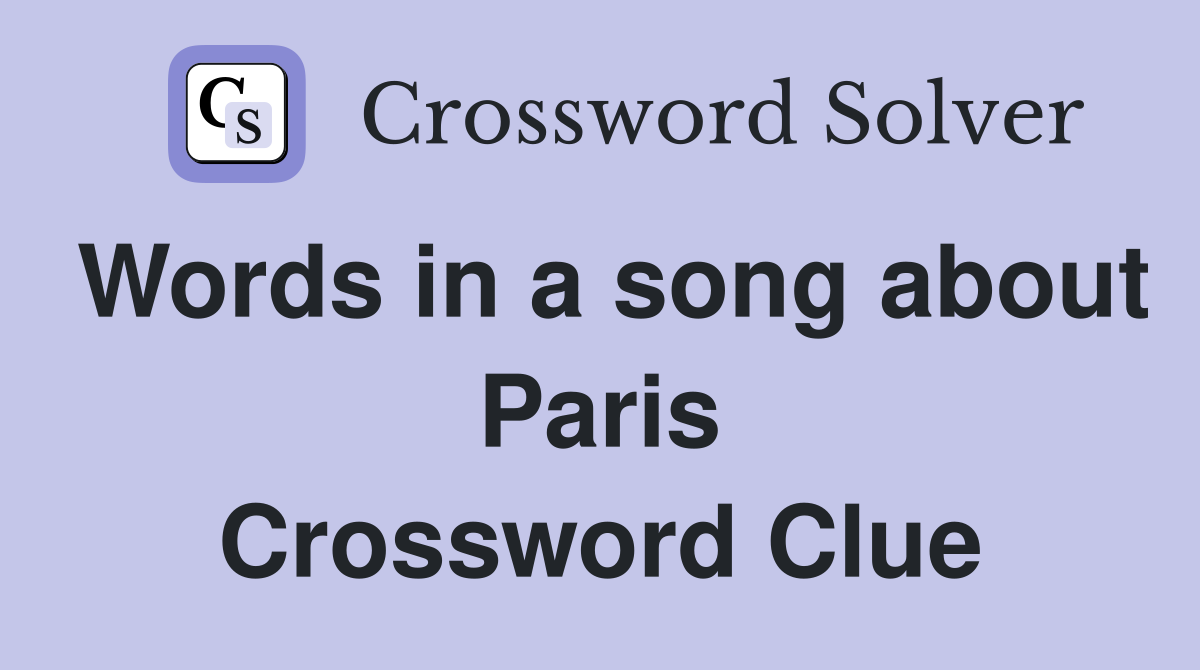 Words in a song about Paris Crossword Clue