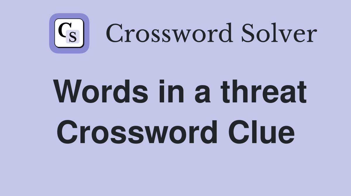 Words in a threat Crossword Clue