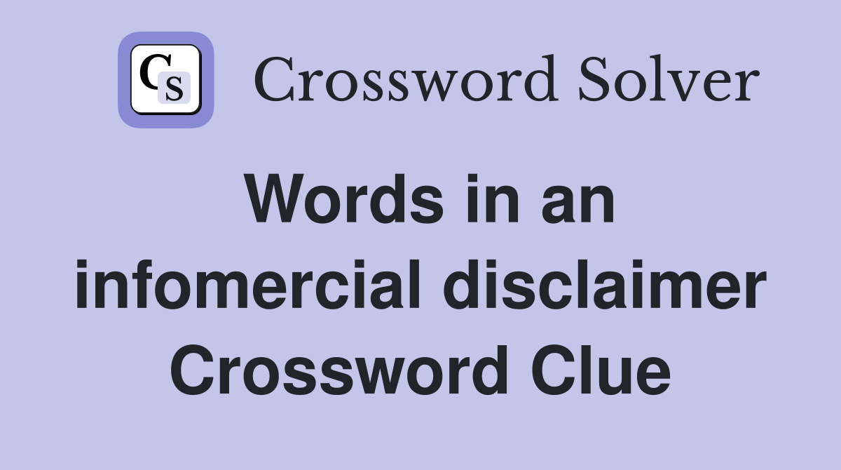 Words in an infomercial disclaimer Crossword Clue
