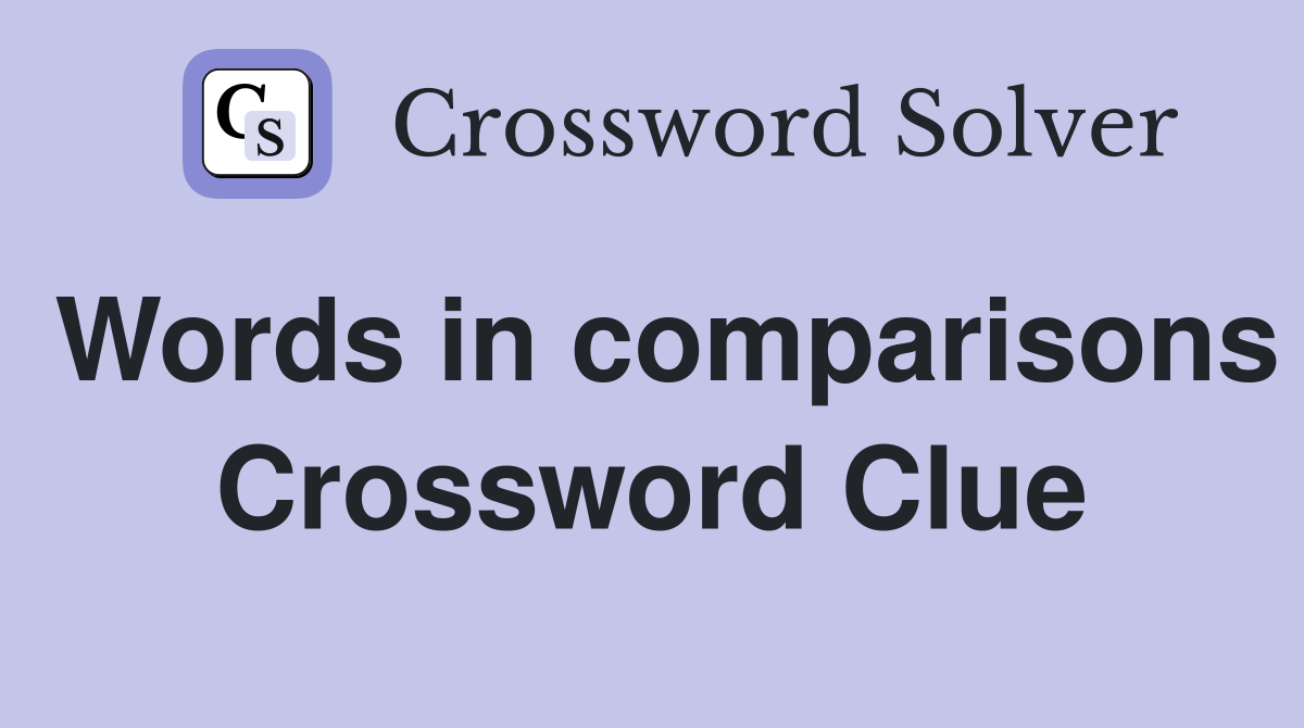 Words in comparisons Crossword Clue