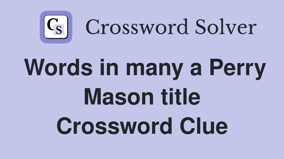 Words in many a Perry Mason title Crossword Clue