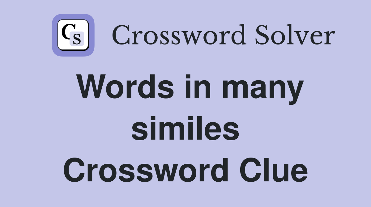 Words in many similes Crossword Clue