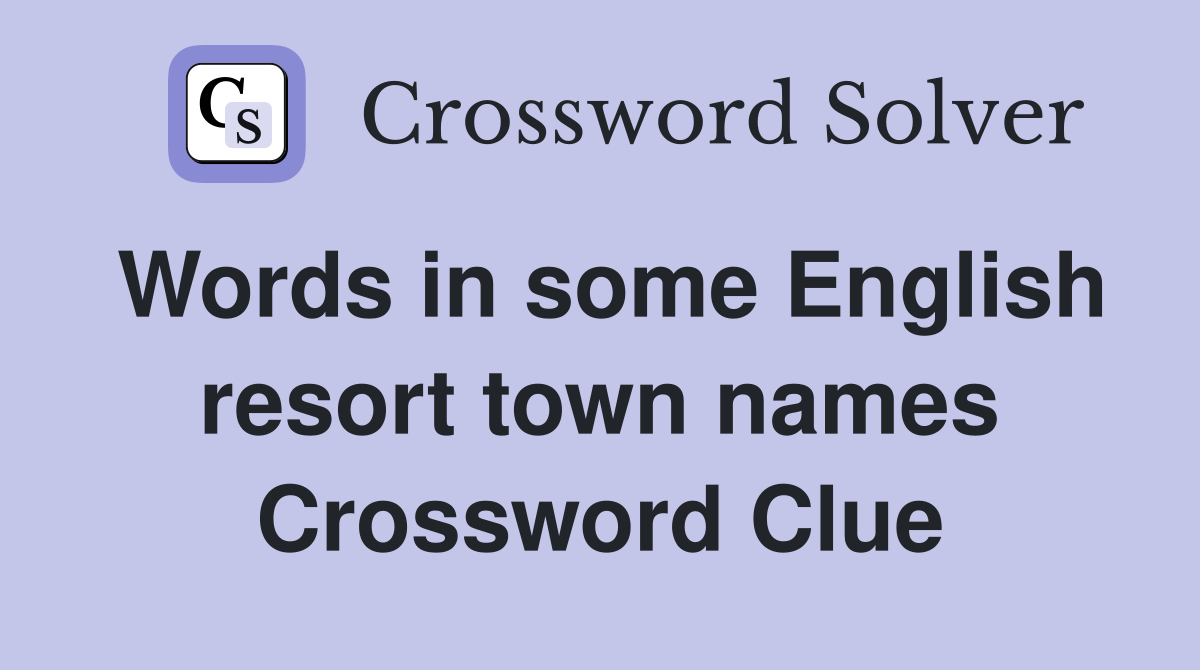 Words in some English resort town names Crossword Clue