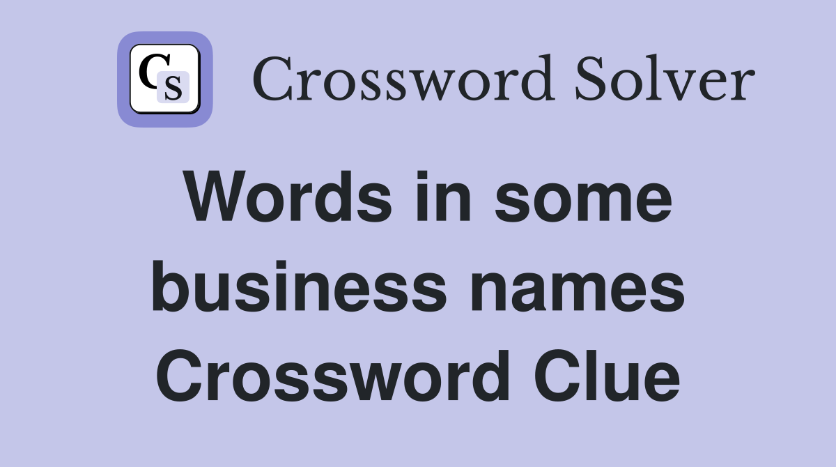 Words in some business names Crossword Clue