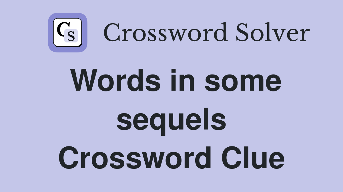 Words in some sequels Crossword Clue