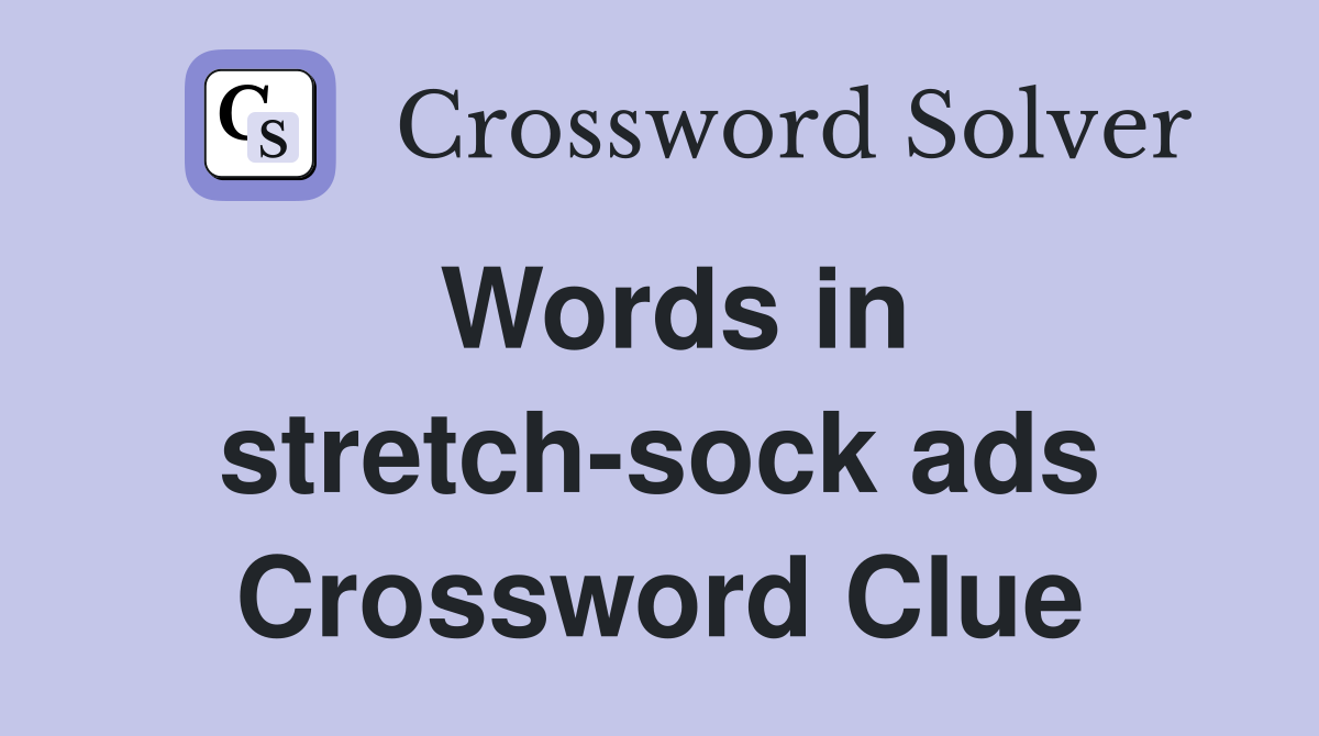 Words in stretch-sock ads Crossword Clue
