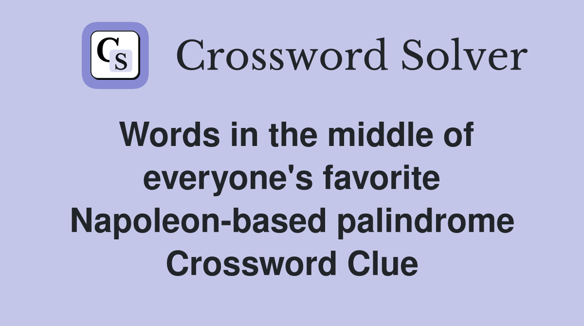 Words in the middle of everyone's favorite Napoleon-based palindrome Crossword Clue