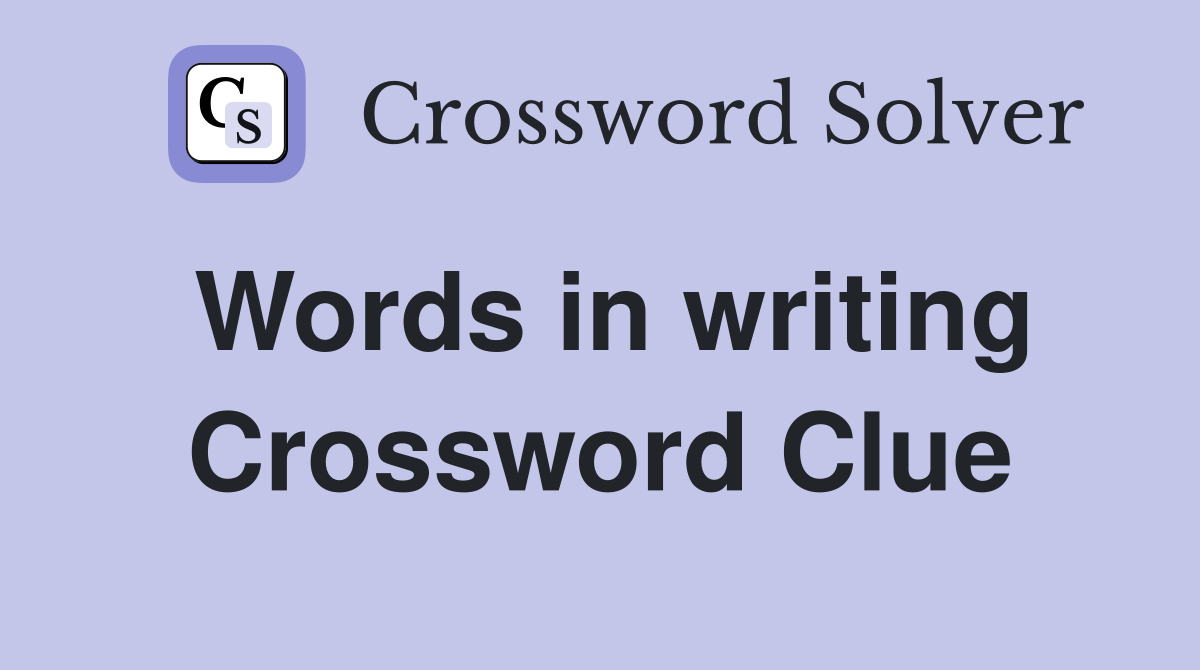 Words in writing Crossword Clue