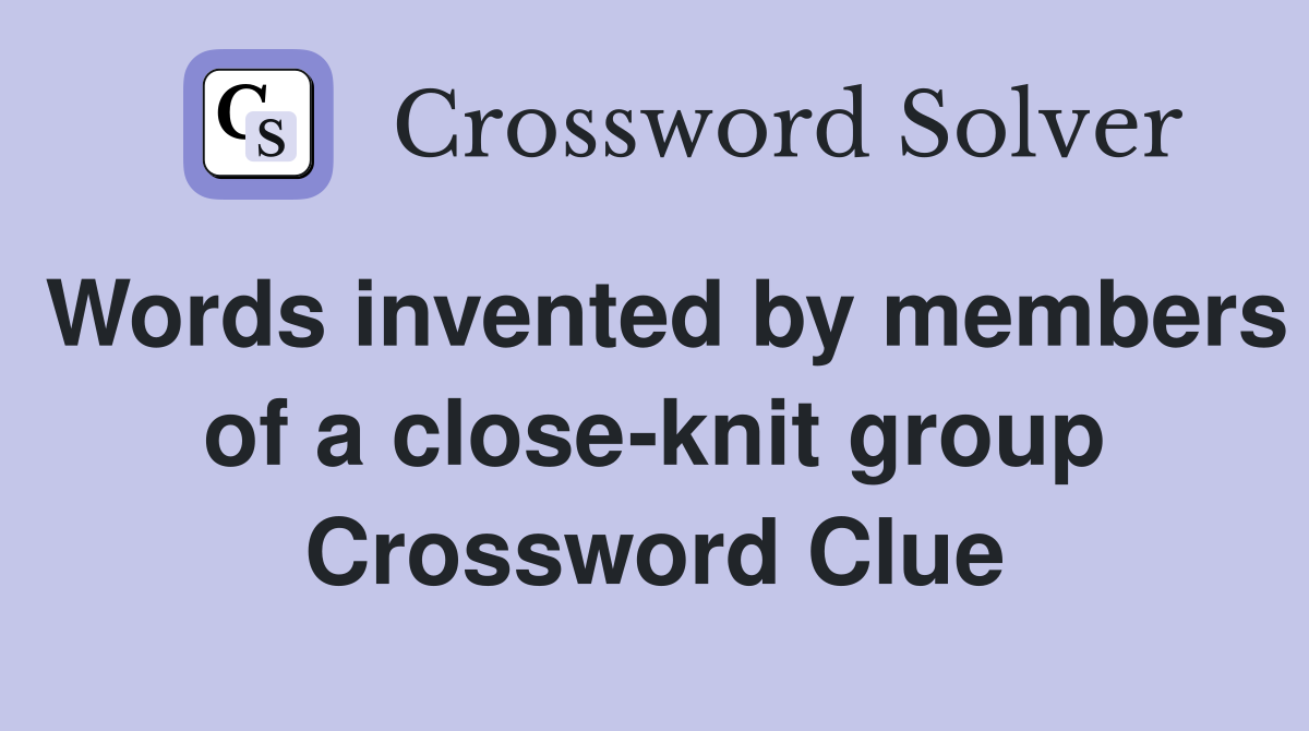 Words invented by members of a close-knit group Crossword Clue