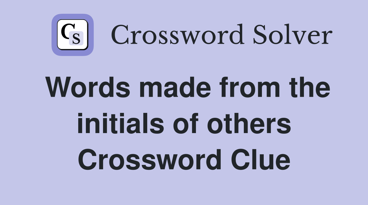 Words made from the initials of others Crossword Clue