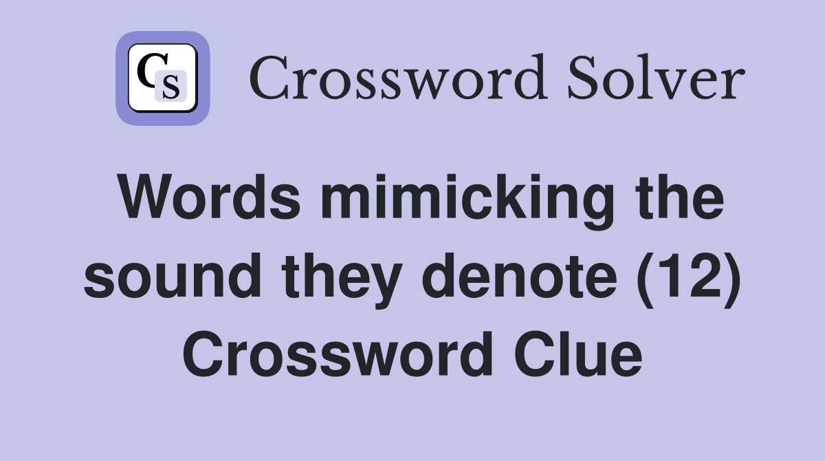 Words mimicking the sound they denote (12) Crossword Clue