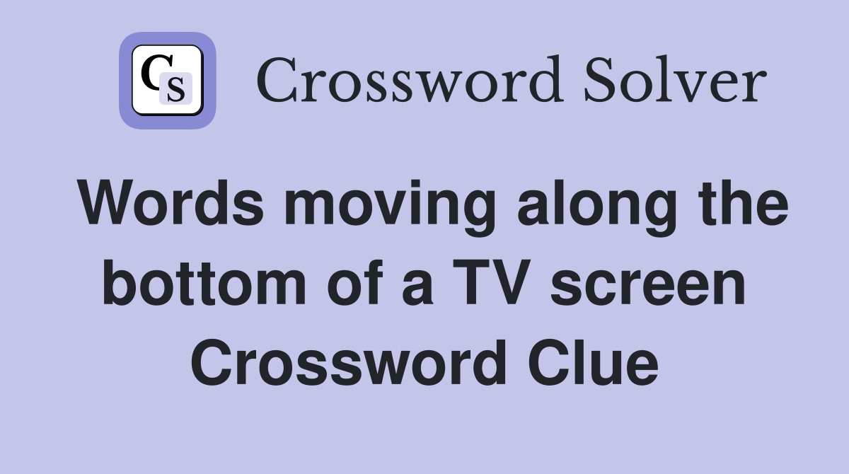 Words moving along the bottom of a TV screen Crossword Clue