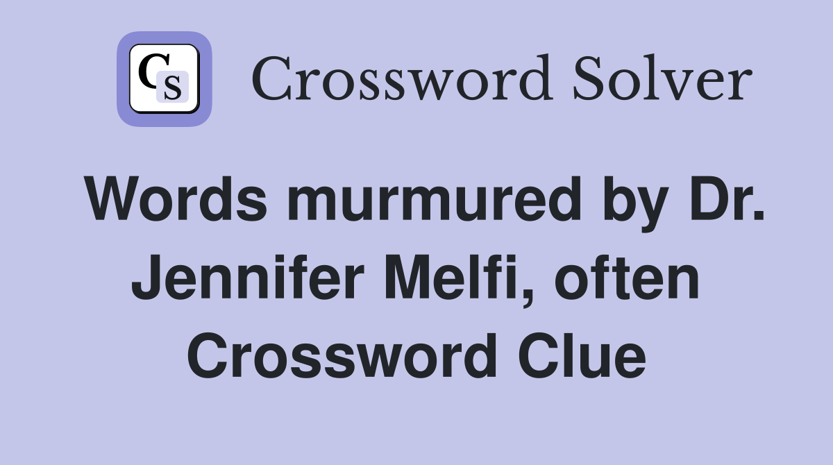 Words murmured by Dr. Jennifer Melfi, often Crossword Clue