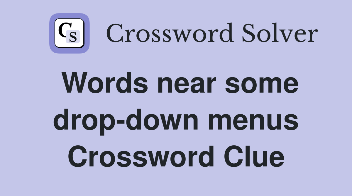 Words near some drop-down menus Crossword Clue