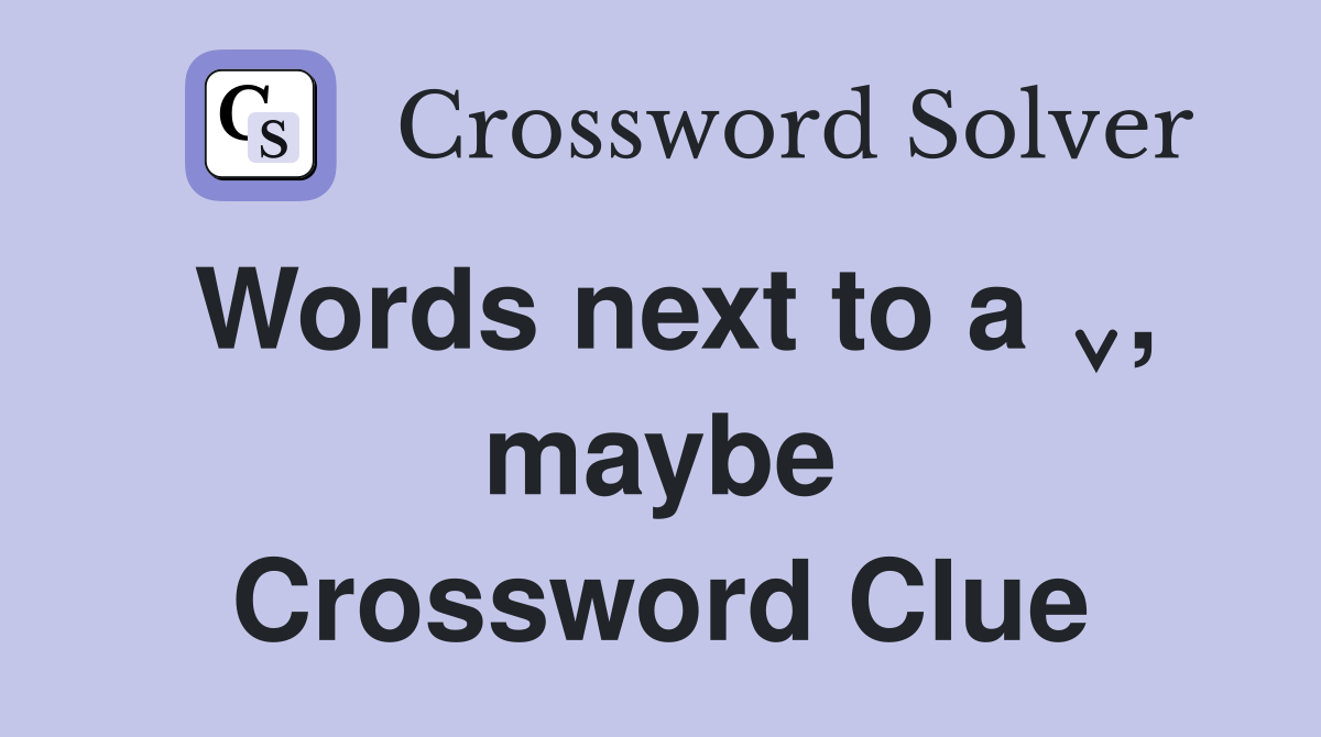Words next to a ⌄, maybe Crossword Clue