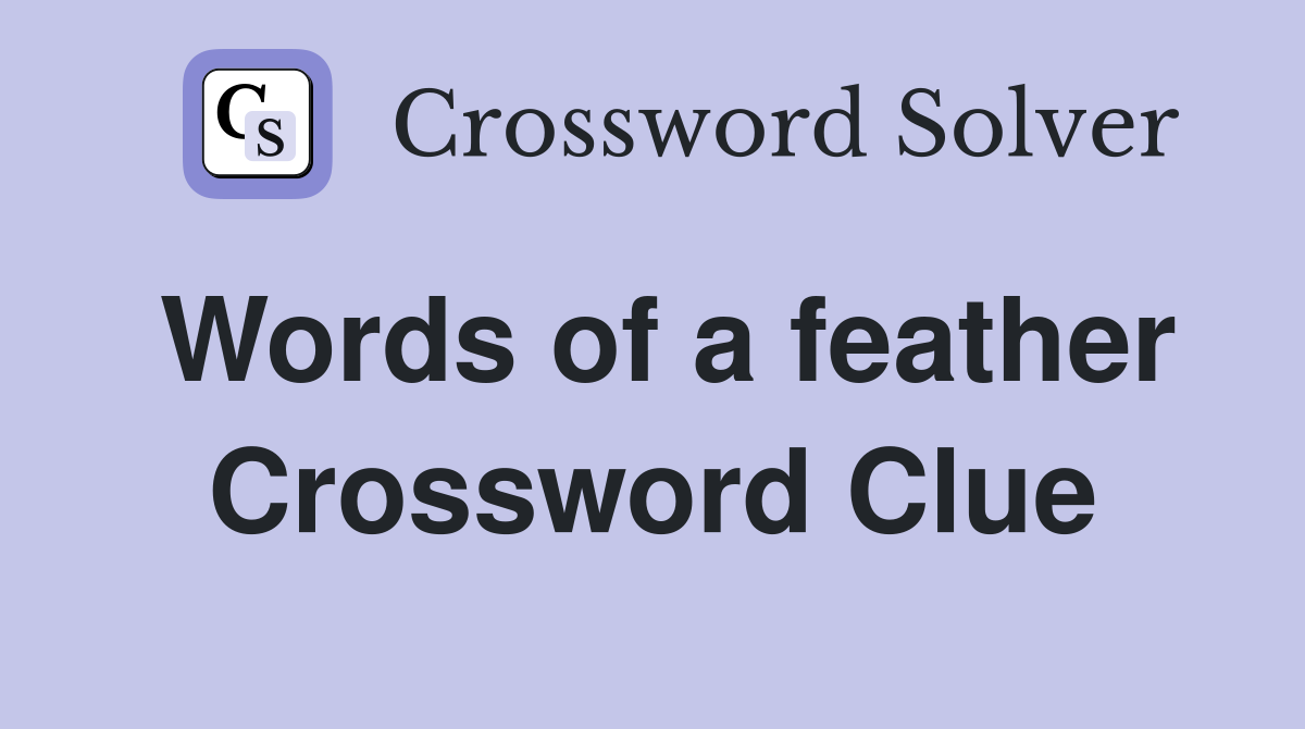 Words of a feather Crossword Clue