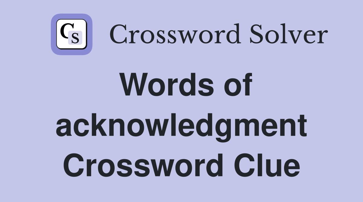 Words of acknowledgment Crossword Clue