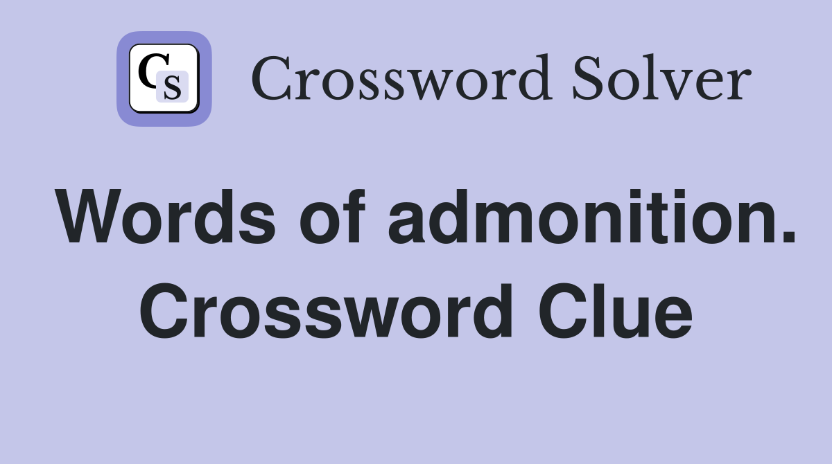 Words of admonition. Crossword Clue