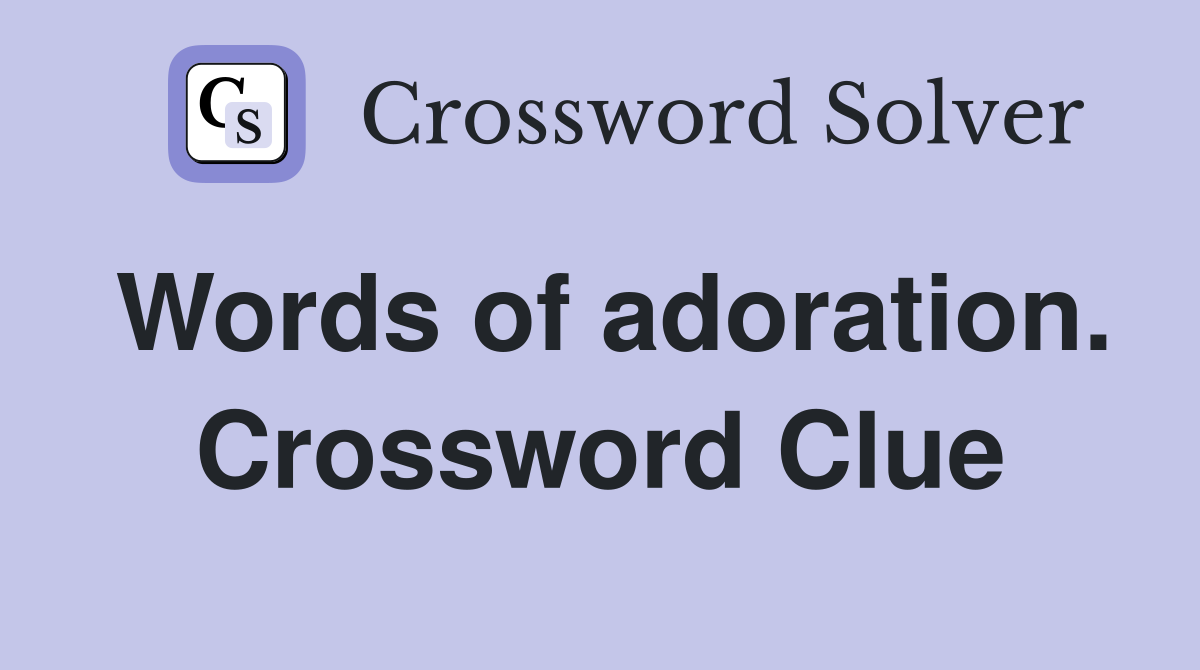 Words of adoration. Crossword Clue