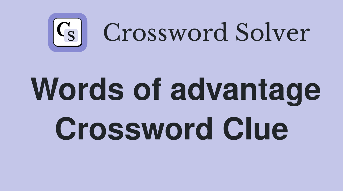 Words of advantage Crossword Clue