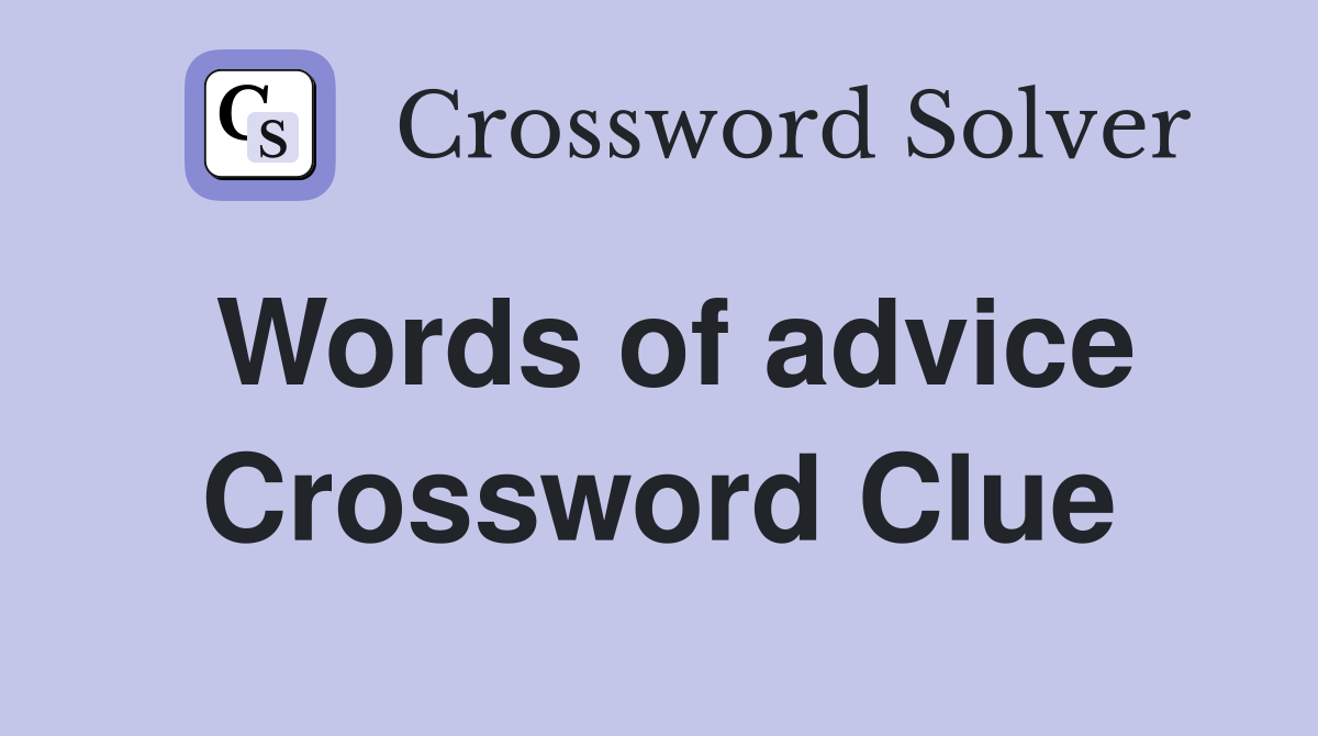 Words of advice Crossword Clue