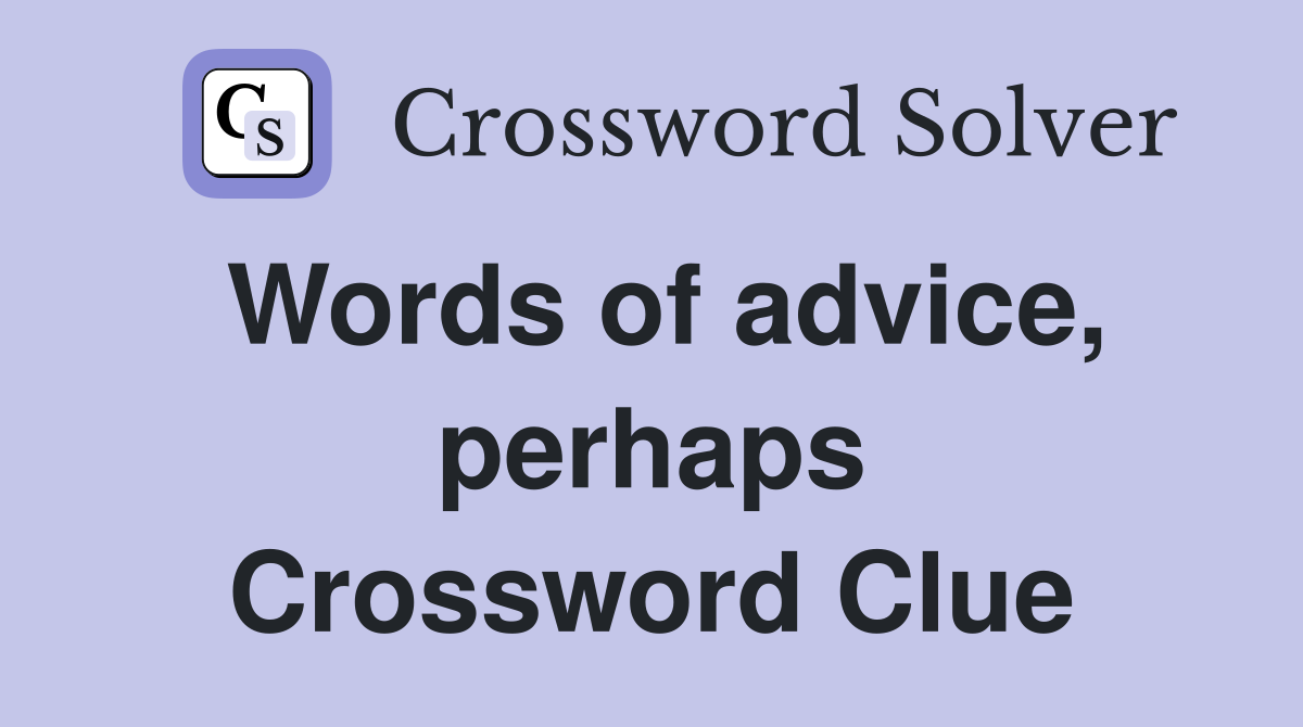 Words of advice, perhaps Crossword Clue