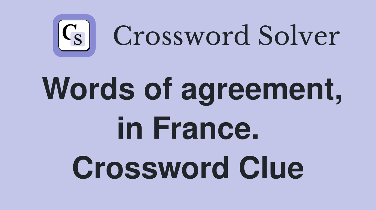 Words of agreement, in France. Crossword Clue