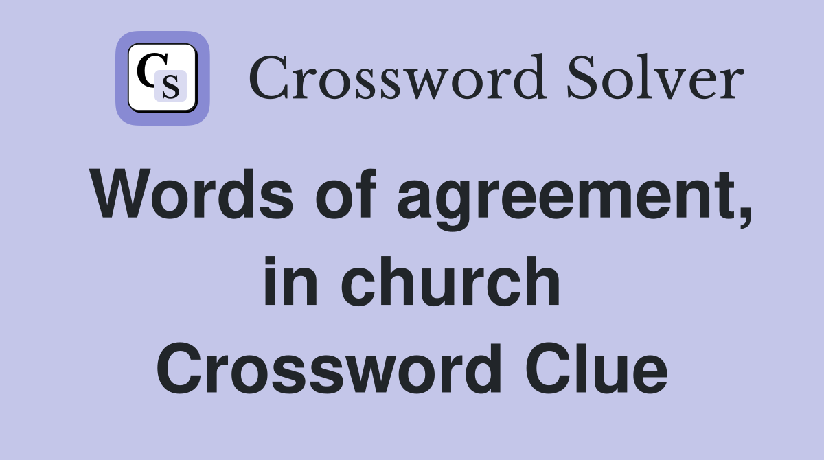 Words of agreement, in church Crossword Clue