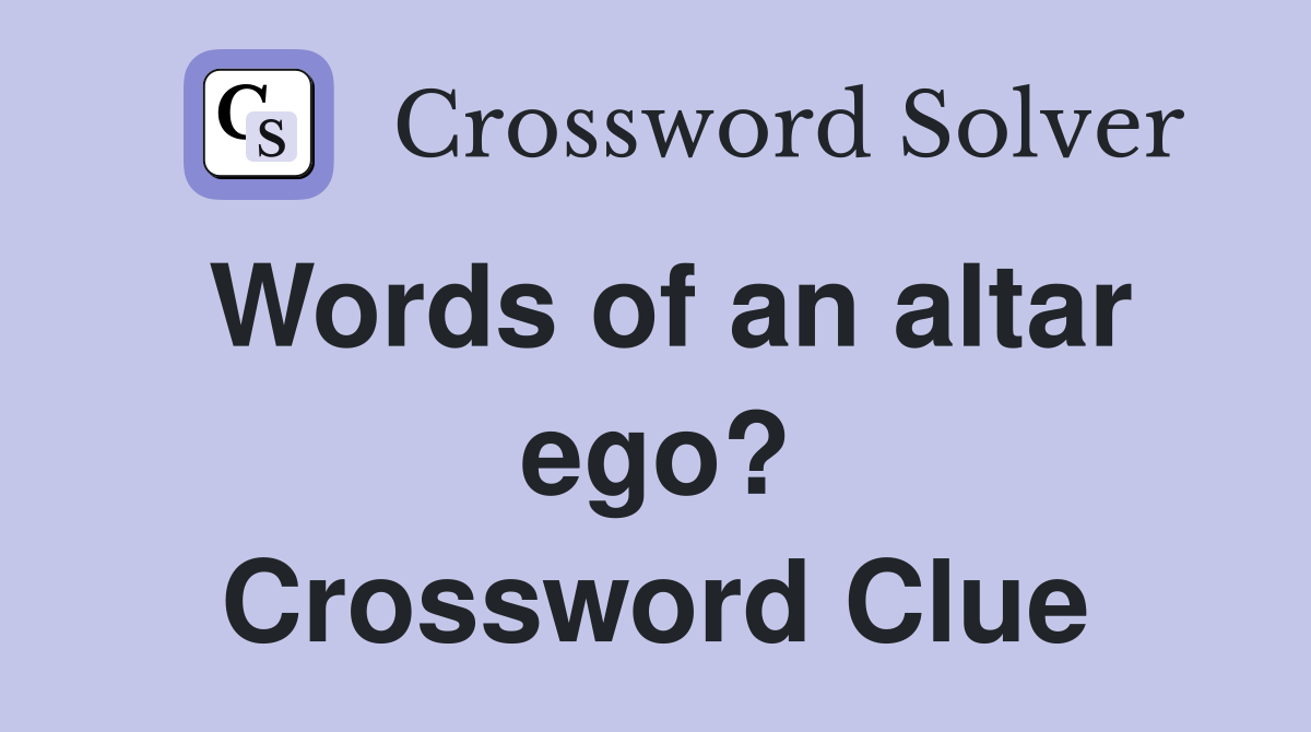 Words of an altar ego? Crossword Clue