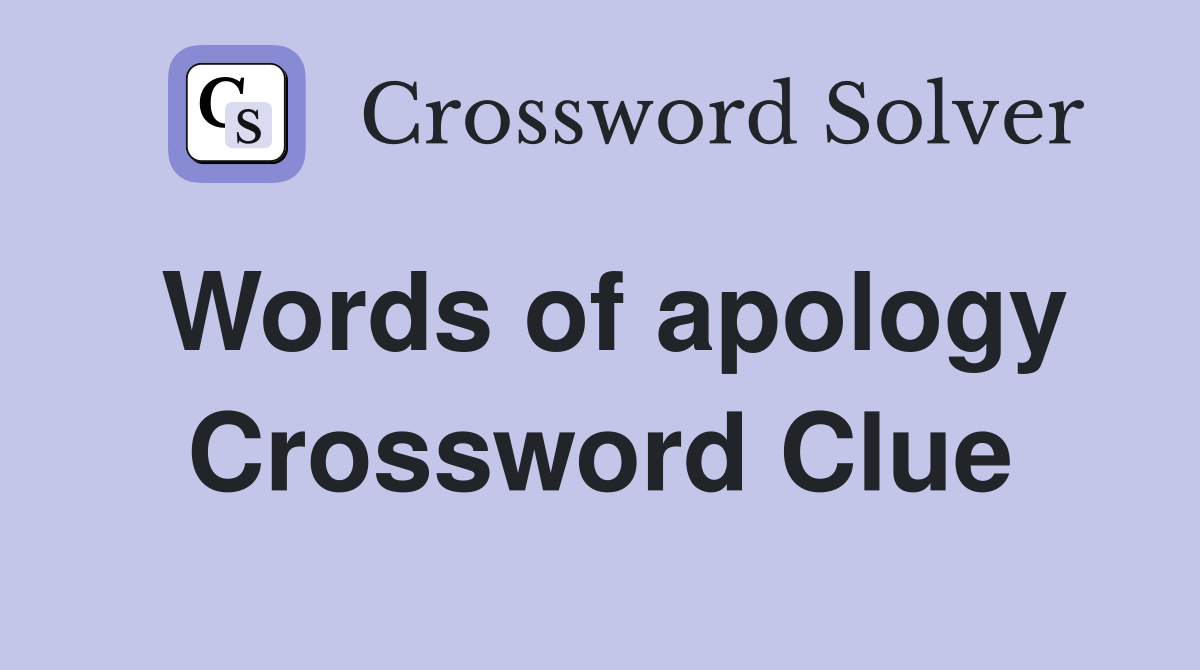 Words of apology Crossword Clue