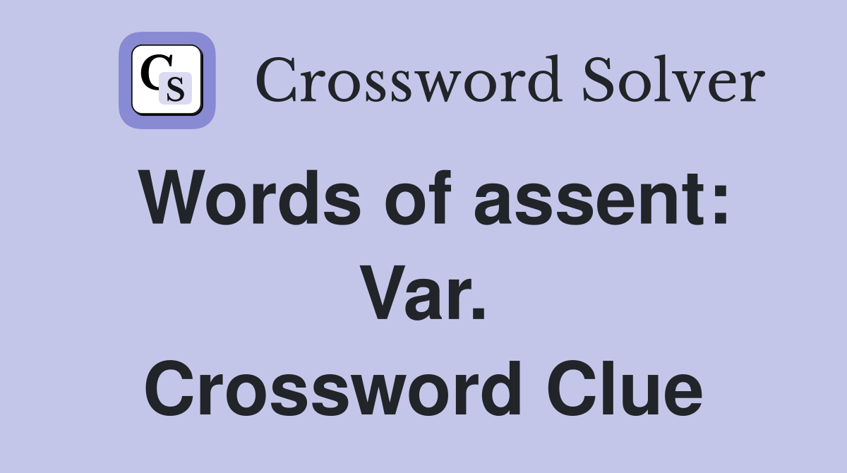 Words of assent: Var. Crossword Clue