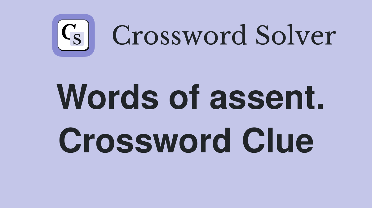 Words of assent. Crossword Clue